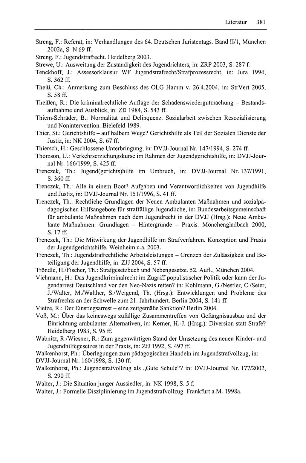 Literatur 381 Streng, F.: Referat, in: Verhandlungen des 64. Deutschen Juristentags. Band II/l, München 2002a, S. N 69 ff. Streng, F.: Jugendstrafrecht. Heidelberg 2003. Strewe, U.