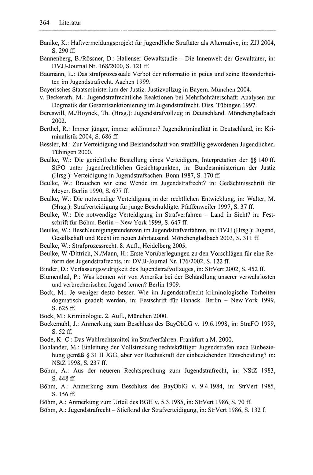 364 Literatur Banike, K.: Haftvermeidungsprojekt fiir jugendliche Straftäter als Alternative, in: ZJJ 2004, S. 290 ff Bannenberg, B./Rössner, D.