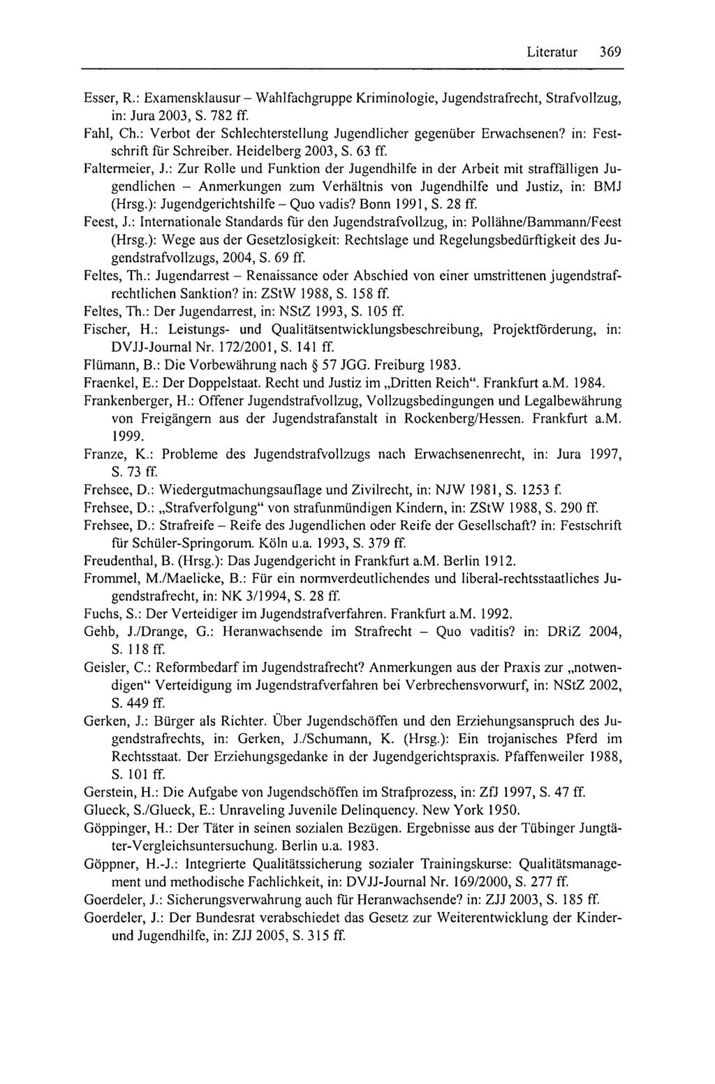 Literatur 369 Esser, R.: Examensklausur - Wahlfachgruppe Kriminologie, Jugendstrafrecht, Strafvollzug, in: Jura 2003,8.782 ff Fahl, Ch.