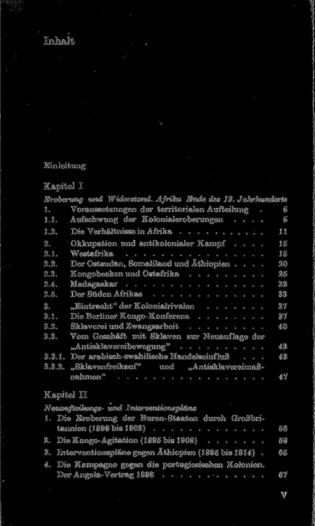 Inhalt Einleitung Kapitel I Eroberung und Widerstand. Afrika Ende des 19. Jahrhunderts 1. Voraussetzungen der territorialen Aufteilung. 6 1.1. Aufschwung der Kolonialeroberungen.... 5 1.2.