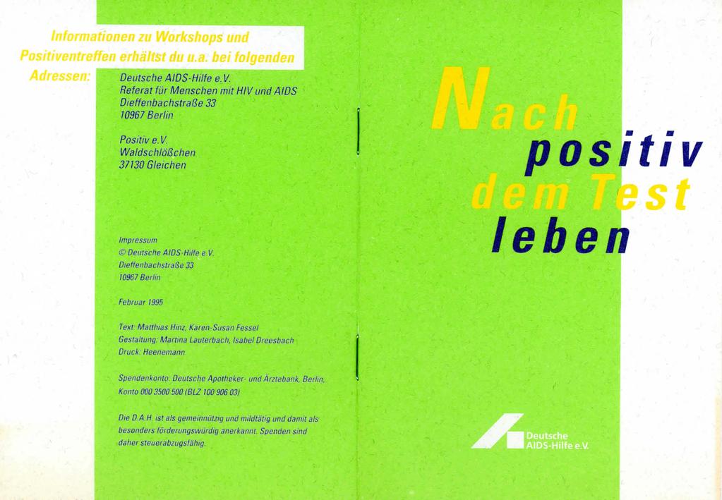 Informationen zu Workshops und tiventreffen erhältst du u.a. bei folgenden Deutsche AIDS-Hilfe e. V. Referat für Menschen mit HIV und AIDS Dieffenbachstraße 33 10967 Berlin postv Positive. V. Waids Waldschlößchen 37130 Gleichen Impressum Deutsche AIDS-Hilfe e e.