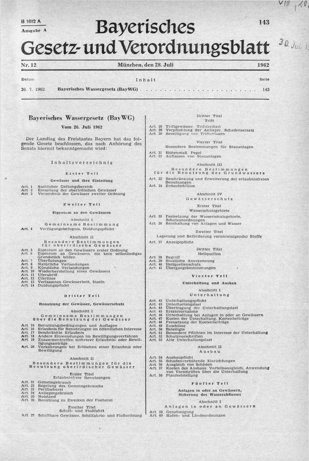 B 1612 A 143 Ausgabe A Bayerisches Gesetz- undverordnung* ;blatt Nr. 12 München, den 28. Juli 1962 Datum 26. 7. 1962 Inhalt Bayerisches Wassergesetz (BayWG)... Seite.