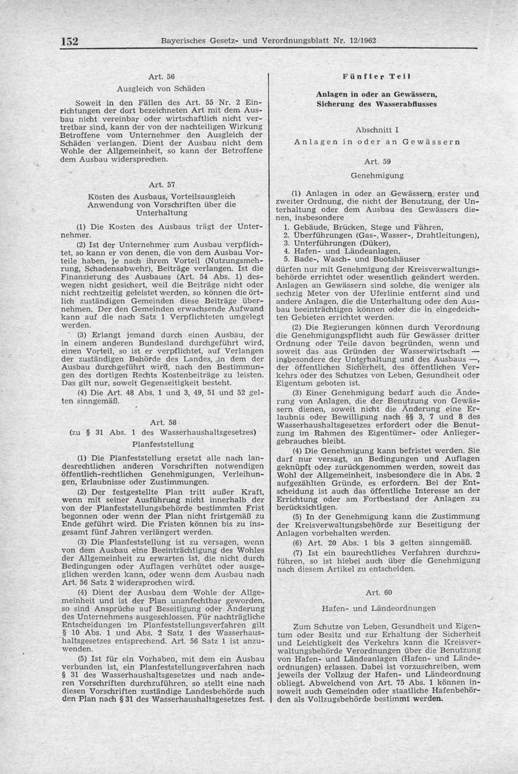 152 Bayerisches Gesetz- und Verordnungsblatt Nr. 12/1962 Art. 56 Ausgleich von Schäden Soweit in den Fällen des Art. 55 Nr.