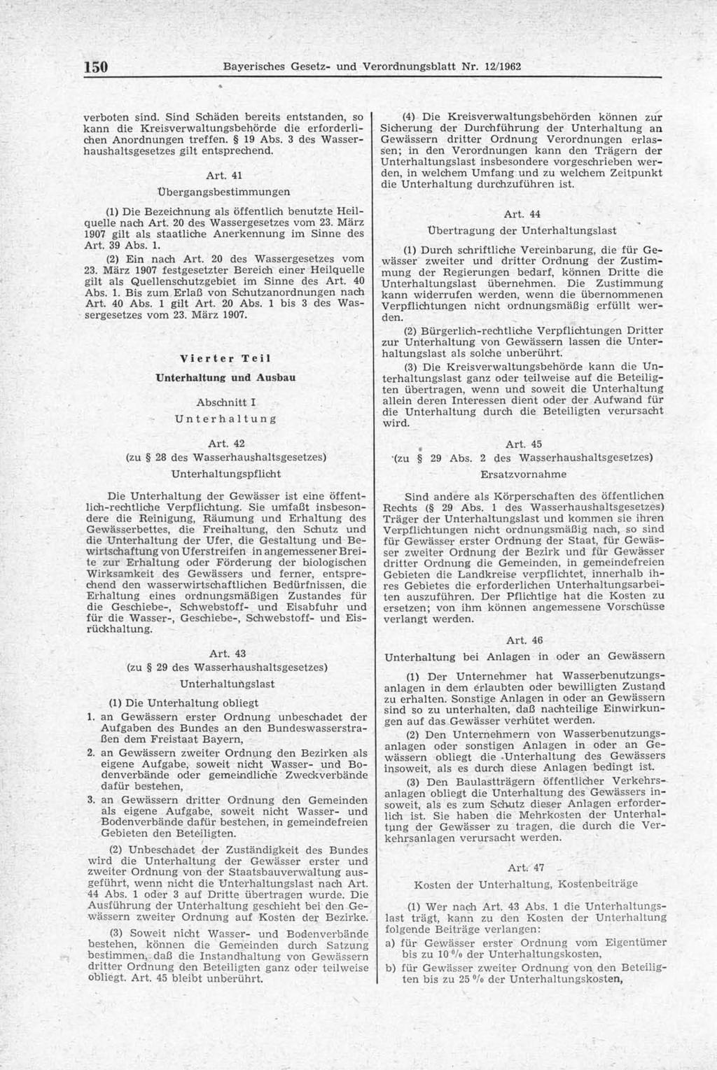 150 Bayerisches Gesetz- und Verordnungsblatt Nr. 12/1962 verboten sind. Sind Schäden bereits entstanden, so kann die Kreisverwaltungsbehörde die erforderlichen Anordnungen treffen. 19 Abs.