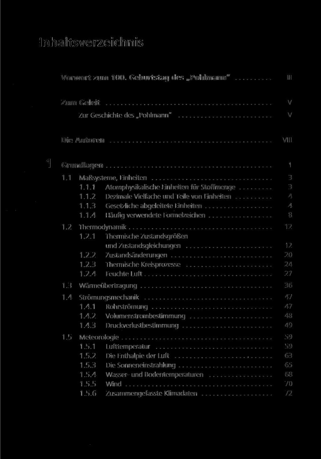 Inhaltsverzeichnis Vorwort zum 100. Geburtstag des Pohlmann" Ill Zum Geleit v Zur Geschichte des Pohlmann" V Die Autoren VIII 1 Grundlagen 1 1.1 Malssysteme, Einheiten 3 1.1.1 Atomphysikalische Einheiten für Stoffmenge 3 1.