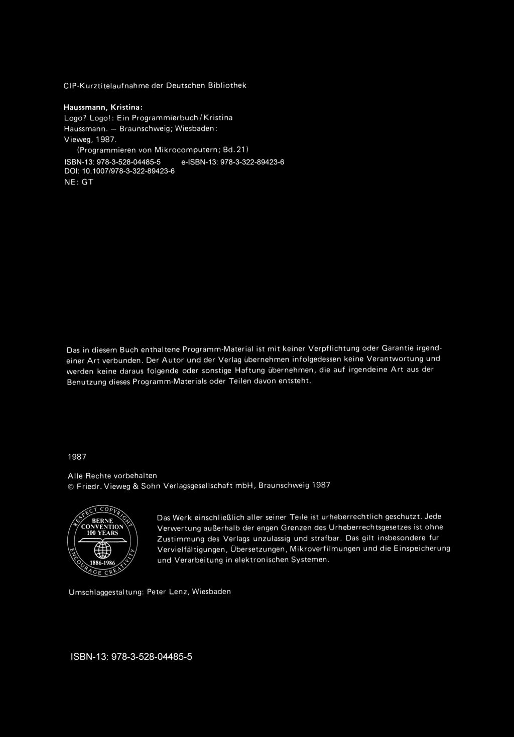 CIP-Kurztitelaufnahme der Deutschen Bibliothek Haussmann, Kristina: Logo? Logo!: Ein Programmierbuch / Kristina Haussmann, - Braunschweig; Wiesbaden: Vieweg, 1987, (Programmieren von Mikrocomputern; Bd.