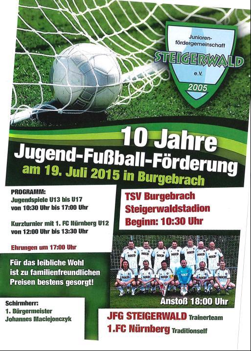 OFCN-INFO Nr. 12-2015, 6. Juli, Seite 5 10 Jahre Jugend-Fußball-Förderung in Burgebrach Liebe Club-Fans die Juniorenfördergemeinschaft Steigerwald e.v. 2005 feiert am Sonntag, 19.