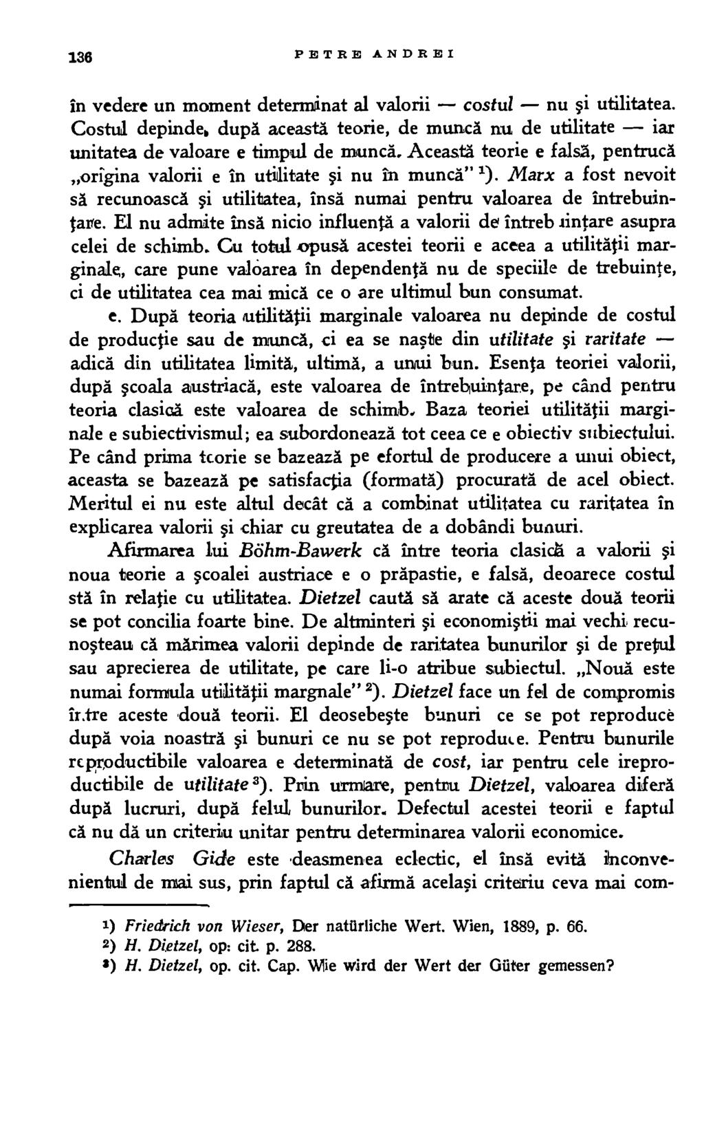 136 PETRE ANDREI in vedere un moment determinat al valorii costul nu i utilitatea. Costul depinde, dupa aceasta teorie, de munca nu de utilitate iar unitatea de valoare e timpul de munca.