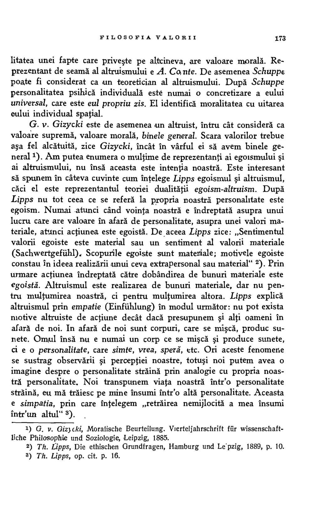 FILOSOFIA VALORII 173 litatea unei fapte care priveste pe altcineva, are valoare morala. Reprezentant de seama al altruismului e A. CAnte.