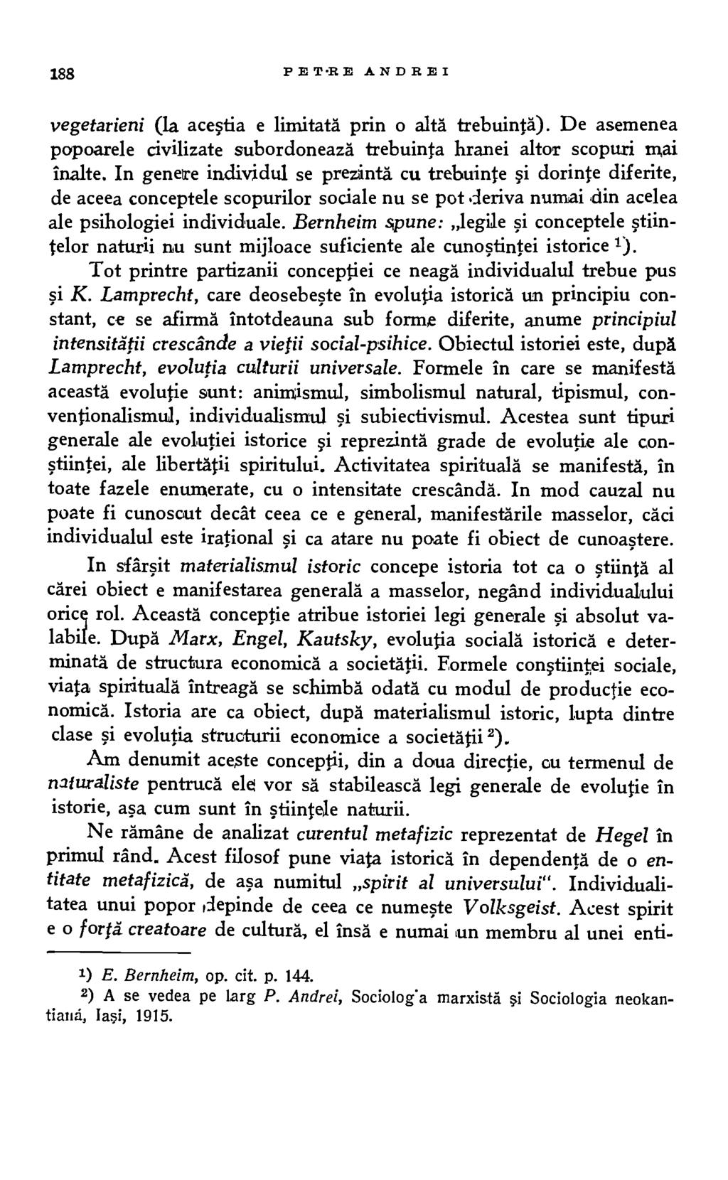 188 PETRE ANDREI vegetarieni (la acesiia e limitata prin o altà trebuintä). De asemenea popoarele civilizate subordoneazd trebuinta hranei altor scopuri mai inalte.