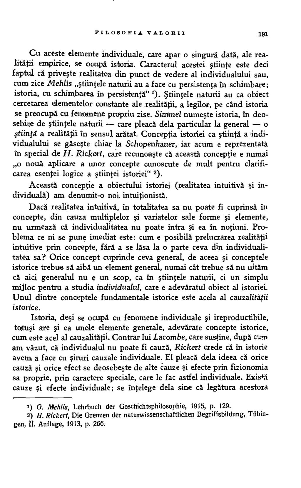 F IL OSOF I A V AL OR1I 191 Cu aceste elemente individuale, care apar o singura data, ale realitatii se ocupa istoria. Caracterul acestei stiinte este deci faptul ca.