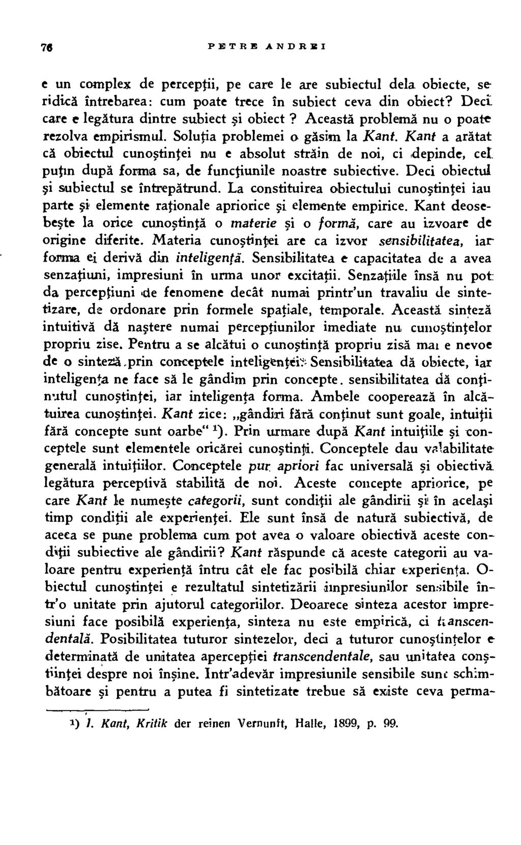 76 PETRA ANDR AI e un complex de perceptii, pe care le are subiectul dela obiecte, se ridica intrebarea: cum poate trece in subiect ceva din obiect? Dect care e legatura dintre subiect i obiect?