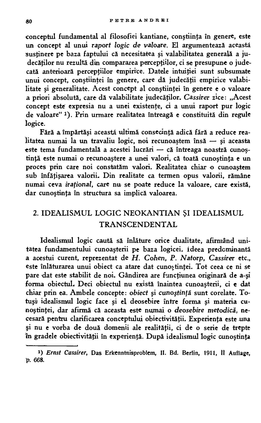 80 PETRE ANDREI conceptul fundamental al filosofiei kantiane, constiinta in genere, este un concept al unui raport logic de valoare.