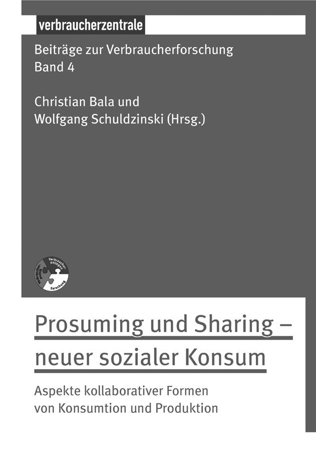 Band 4: Prosuming und Sharing neuer sozialer Konsum Neue Formen kooperativen Wirtschaftens Alternative Konsumformen als Herausforderungen für die Verbraucherpolitik Carsharing ein Beitrag zu