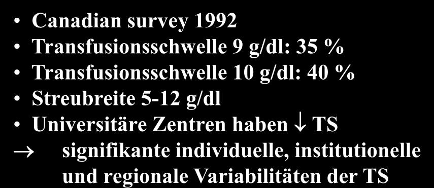 7 Variable Transfusionsschwellen (TS) Canadian survey 1992 Transfusionsschwelle 9 g/dl: 35 % Transfusionsschwelle 10 g/dl: 40 % Streubreite 5-12 g/dl Universitäre Zentren haben TS