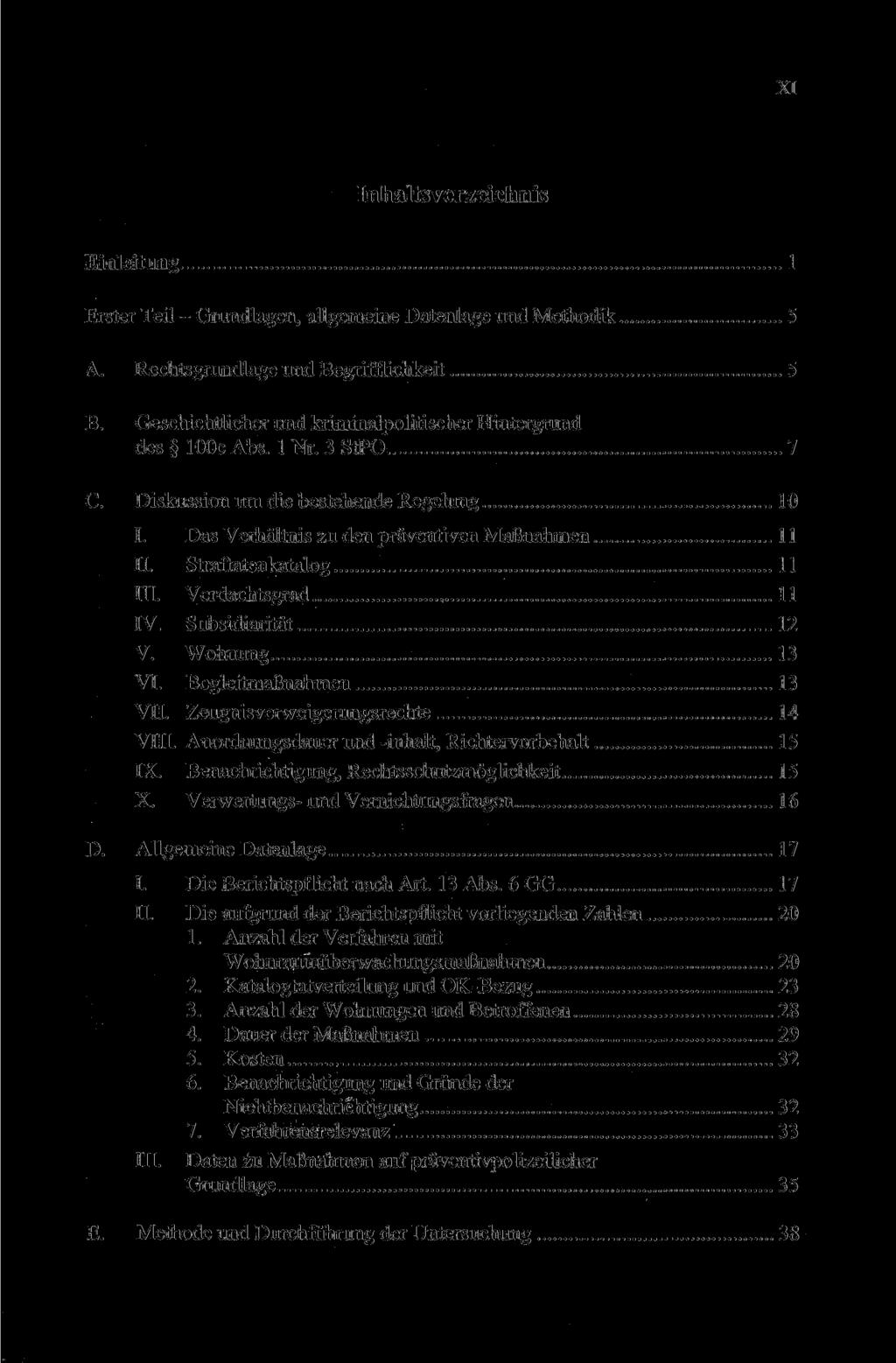 XI Einleitung 1 Erster Teil - Grundlagen, allgemeine Datenlage und Methodik 5 A. Rechtsgrundlage und Begrifflichkeit 5 B. Geschichtlicher und kriminalpolitischer Hintergrund des 100c Abs. 1 Nr.