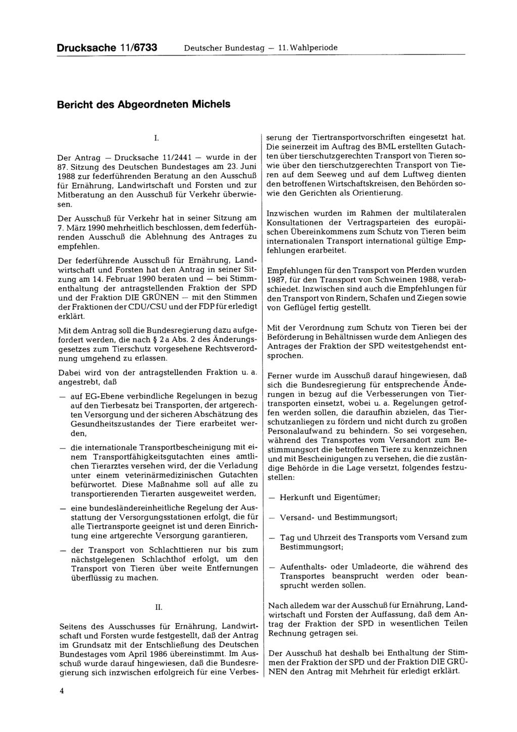 Drucksache 11/6733 Deutscher Bundestag 11. Wahlperiode Bericht des Abgeordneten Michels Der Antrag Drucksache 11/2441 wurde in der 87. Sitzung des Deutschen Bundestages am 23.