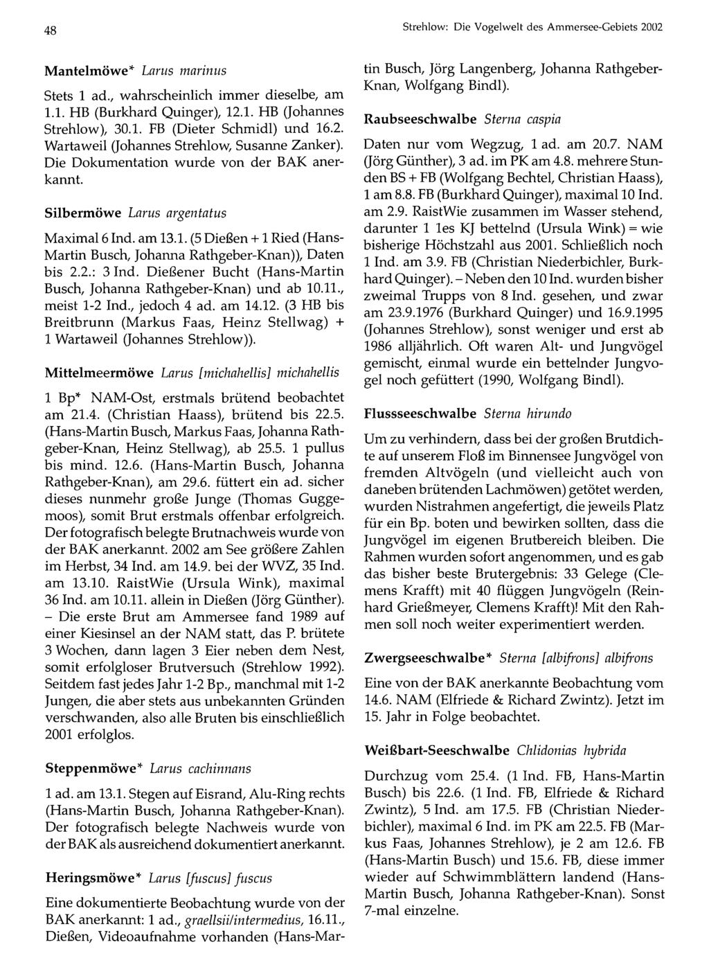 48 Ornithologische Gesellschaft Bayern, download unter Strehlow: www.biologiezentrum.at Die Vogel weit des Ammersee-Gebiets 2002 Mantelmöwe* Larus marinus Stets 1 ad.