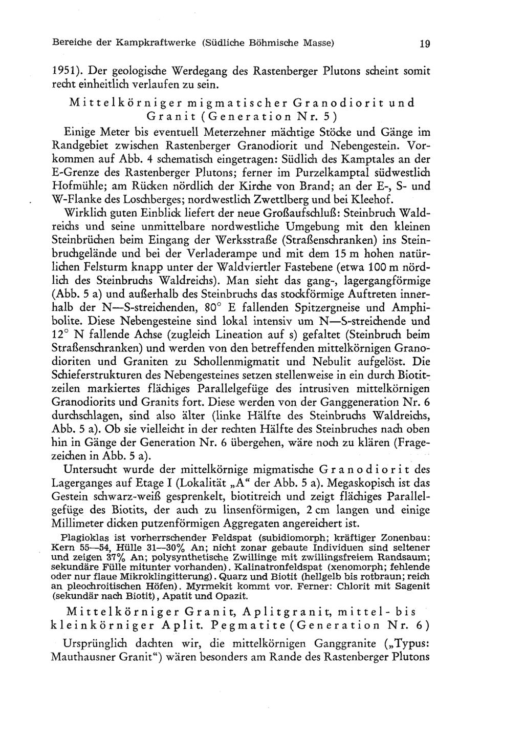 Bereiche der Kampkraftwerke (Südliche Böhmische Masse) 19 1951). Der geologische Werdegang des Rastenberger Plutons scheint somit recht einheitlich verlaufen zu sein.
