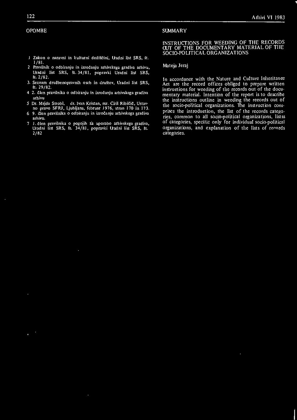 Majda Strobl, dr. Ivan Kristan, mr. Ciril Ribičič, Ustavno pravo SFRJ, Ljubljana, februar 1976, stran 170 in 173. 6 9. člen pravilnika o odbiranju in izročanju arhivskega gradiva arhivu. 7 l.