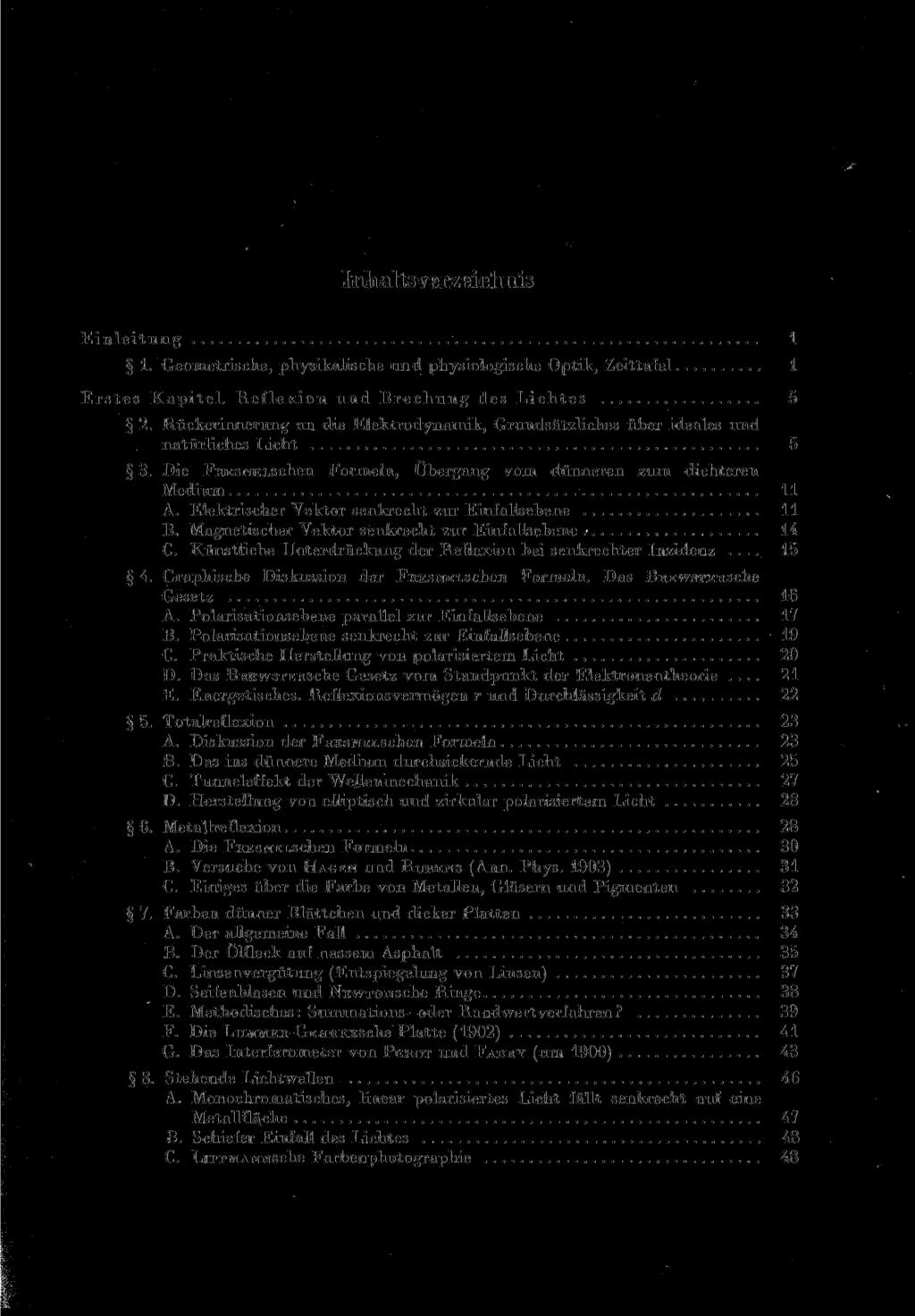 Inhaltsverzeichnis Einleitung 1 1. Geometrische, physikalische und physiologische Optik, Zeittafel 1 Erstes Kapitel. Reflexion und Brechung des Lichtes 5 2.