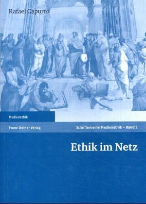 3S Medienethik. - Stuttgart : Steiner, 2002 - Capurro, Rafael: Ethik im Netz / Rafael Capurro.