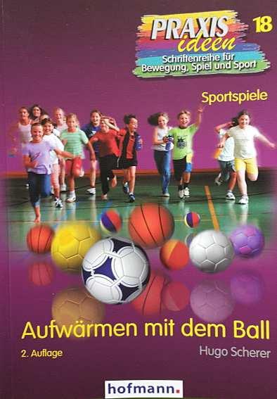Bücher: Scherer Hugo: Aufwärmen mit dem Ball (2013), in Praxisideen 18, Hofmann, Schorndorf Kröger