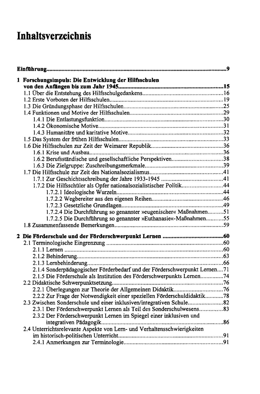 Inhaltsverzeichnis Einmhrung 9 1 Forschungsimpuls: Die Entwicklung der HIlfsschulen von den Anfingen bis zum Jahr 1945 15 LI Über die Entstehung des Hilfsschulgedankens 16 1.