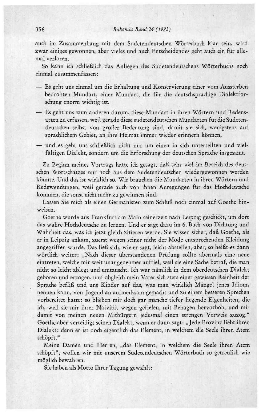 356 Bohemia Band 24 (1983) auch im Zusammenhang mit dem Sudetendeutschen Wörterbuch klar sein, wird zwar einiges gewonnen, aber vieles und auch Entscheidendes geht auch ein für allemal verloren.