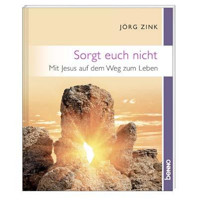 Leseprobe Jörg Zink Sorgt euch nicht Mit Jesus auf dem Weg zum Leben 20 Seiten, 14 x 17 cm, mit zahlreichen Farbabbildungen