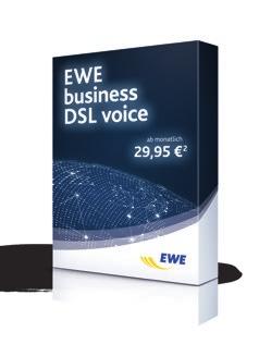 bereits ab 24,95 2 EWE business DSL voice DSL-Internetzugang und IP-Mehrgeräteanschluss DSL-Flatrate mit bis zu 16 Mbit/s im Down- und 1 Mbit/s im Upload Bandbreiten-Upgrade auf 50 bzw.