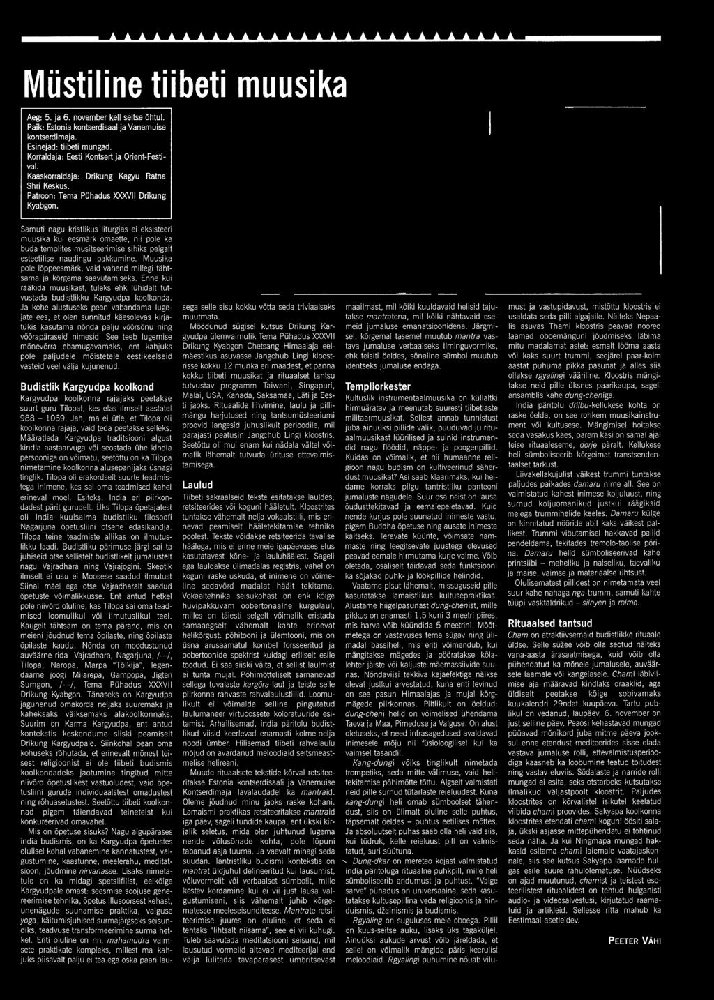 Müstiline tiibeti muusika Aeg: 5. ja 6. november kell seitse õhtul. Paik: Estonia kontserdisaal ja Vanemuise kontserdimaja. Esinejad: tiibeti mungad. Korraldaja: Eesti Kontsert ja Orient-Festival.