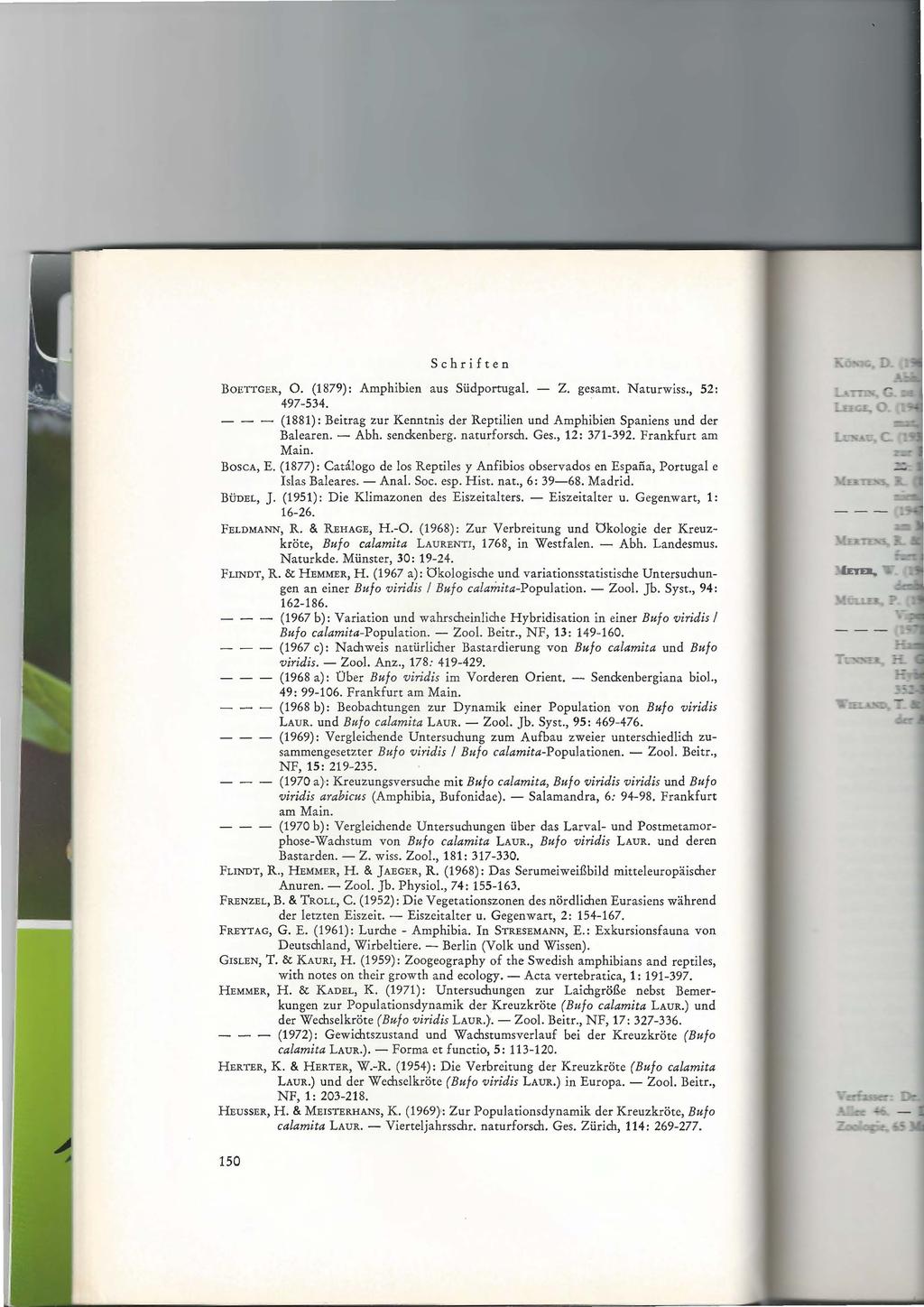 Schriften BoETTGER, 0. (1879): Amphibien aus Südportugal. - Z. gesamt. Naturwiss., 52: 497-534. - (1881): Beitrag zur Kenntnis der Reptilien und Amphibien Spaniens und der Balearen. - Abh.