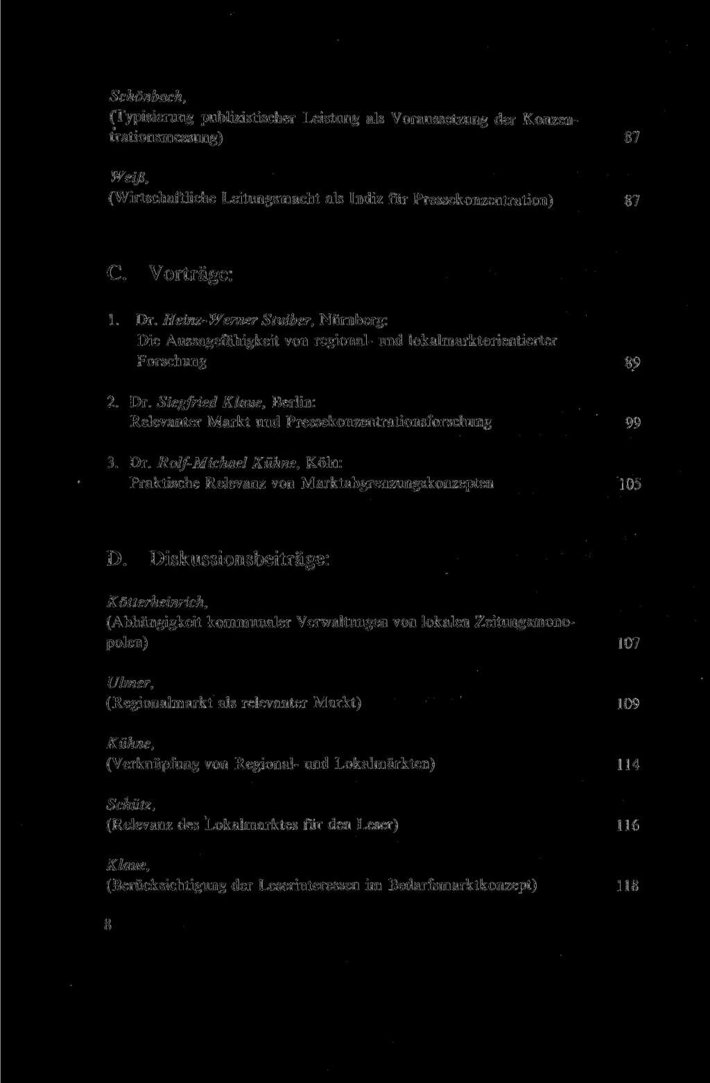 Schönbach, (Typisierung publizistischer Leistung als Voraussetzung der Konzentrationsmessung) 87 Weiß, (Wirtschaftliche Leitungsmacht als Indiz für Pressekonzentration) 87 C. Vorträge: 1. Dr.