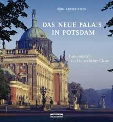13 Familienidyll und kaiserlicher Glanz Jörg Kirschstein gibt in seinem Buch Das Neue Palais in Potsdam Einblicke in das Leben am deutschen Kaiserhof Unter dem Titel Kaiserdämmerung wird 2018 eine