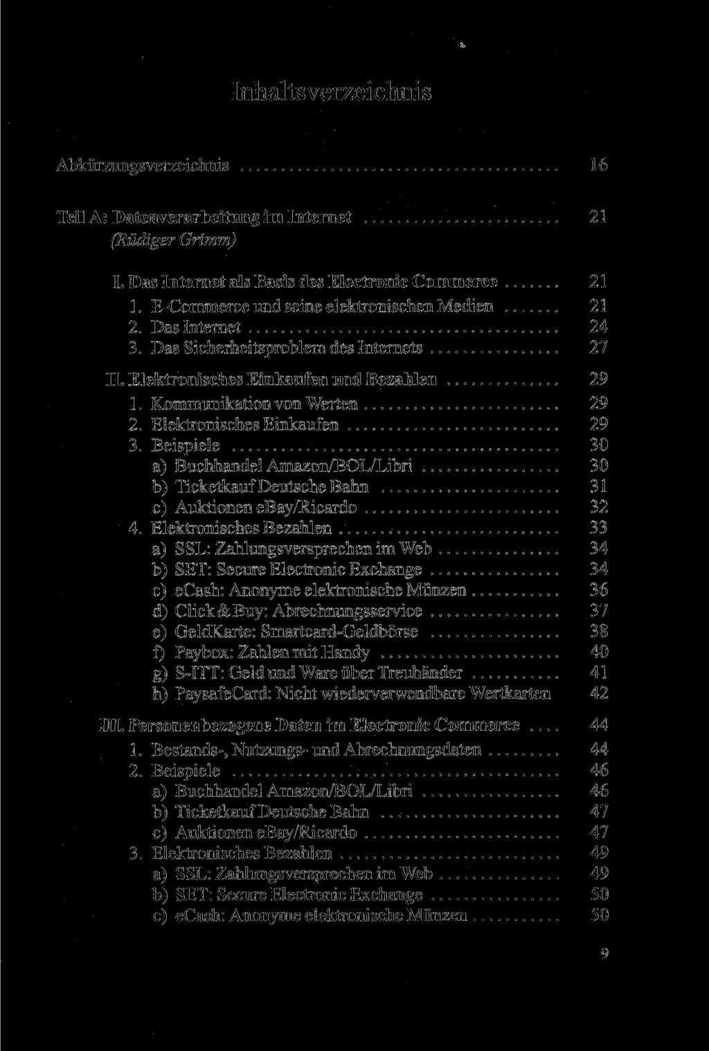 i. Inhaltsverzeichnis Abkürzungsverzeichnis 16 Teil A: Datenverarbeitung im Internet 21 (Rüdiger Grimm) I. Das Internet als Basis des Electronic Commerce 21 1.