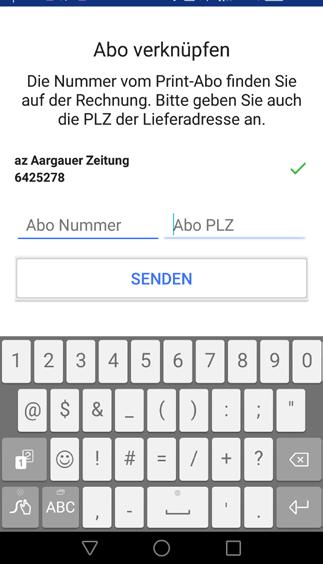 Anleitung für Android Smartphone 4. Geben Sie Ihre Abonummer und Ihre Postleitzahl ein. Abonummer nicht griffbereit? Schliessen Sie mit «Senden» ab.