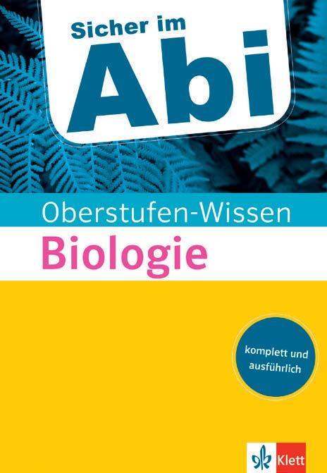 September 2017 Ersetzt ISBN 978--12-949160-7 Klett Sicher im Abi Oberstufen-Wissen Biologie Der komplette
