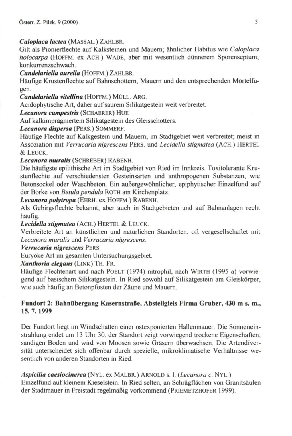 Osten. Z. Pilzk. 9 (2000) 3 lactea (MASSAL ) ZAHLBR. Gilt als Pionierflechte auf Kalksteinen und Mauern; ähnlicher Habitus wie holocarpa (HOFFM ex ACH.