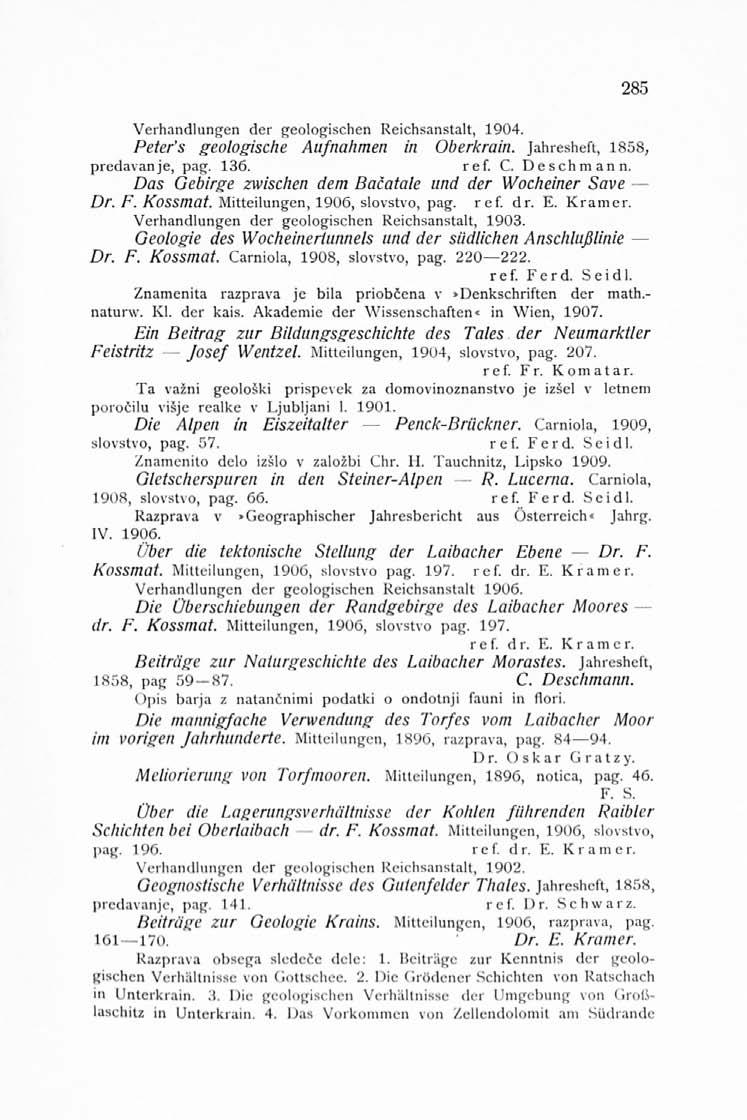 Verhandlungen der geologischen Reichsanstalt, 1904. Peter's geologische Aufnahmen in Oberkrain. Jahresheft, 1858, predavanje, pag. 136. ref. C. Deschmann.