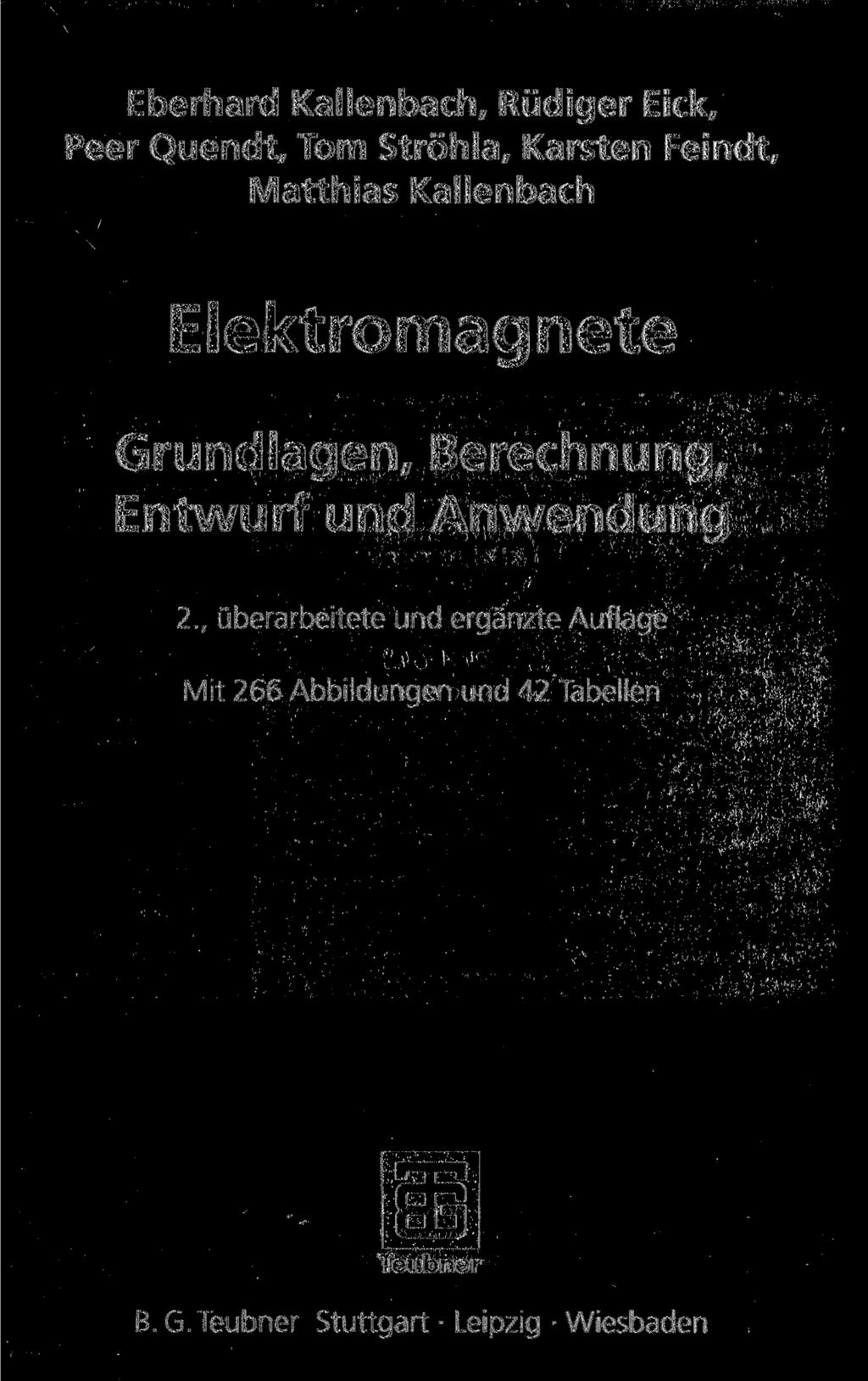 Eberhard Kallenbach, Rüdiger Eick, Peer Quendt, Tom Ströhla, Karsten Feindt, Matthias Kallenbach Elektromagnete Grundlagen, Berechnung,