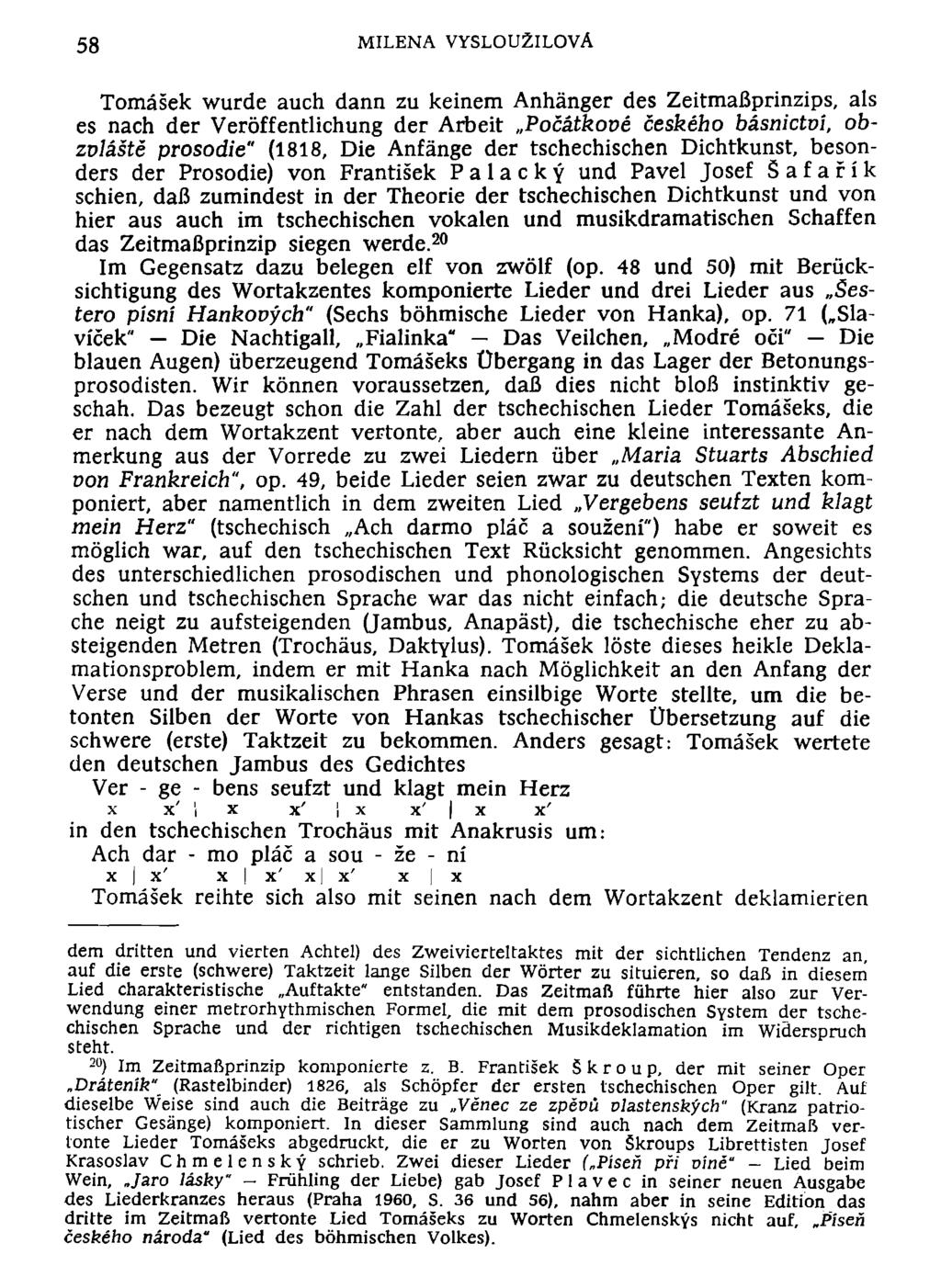 58 MILENA VYSLOU2ILOVÄ Tomäsek wurde auch dann zu keinem Anhänger des Zeitmaßprinzips, als es nach der Veröffentlichung der Arbeit Pocätkove ceskeho bäsnictvi, obzoläste prosodie" (1818, Die Anfänge