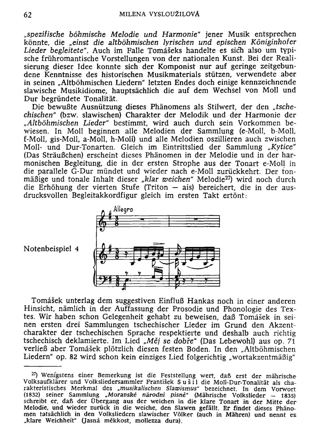 62 MILENA VYSLOUZlLOVA spezifische böhmische Melodie und Harmonie" jener Musik entsprechen könnte, die einst die altböhmischen lyrischen und epischen Königinhofer Lieder begleitete".