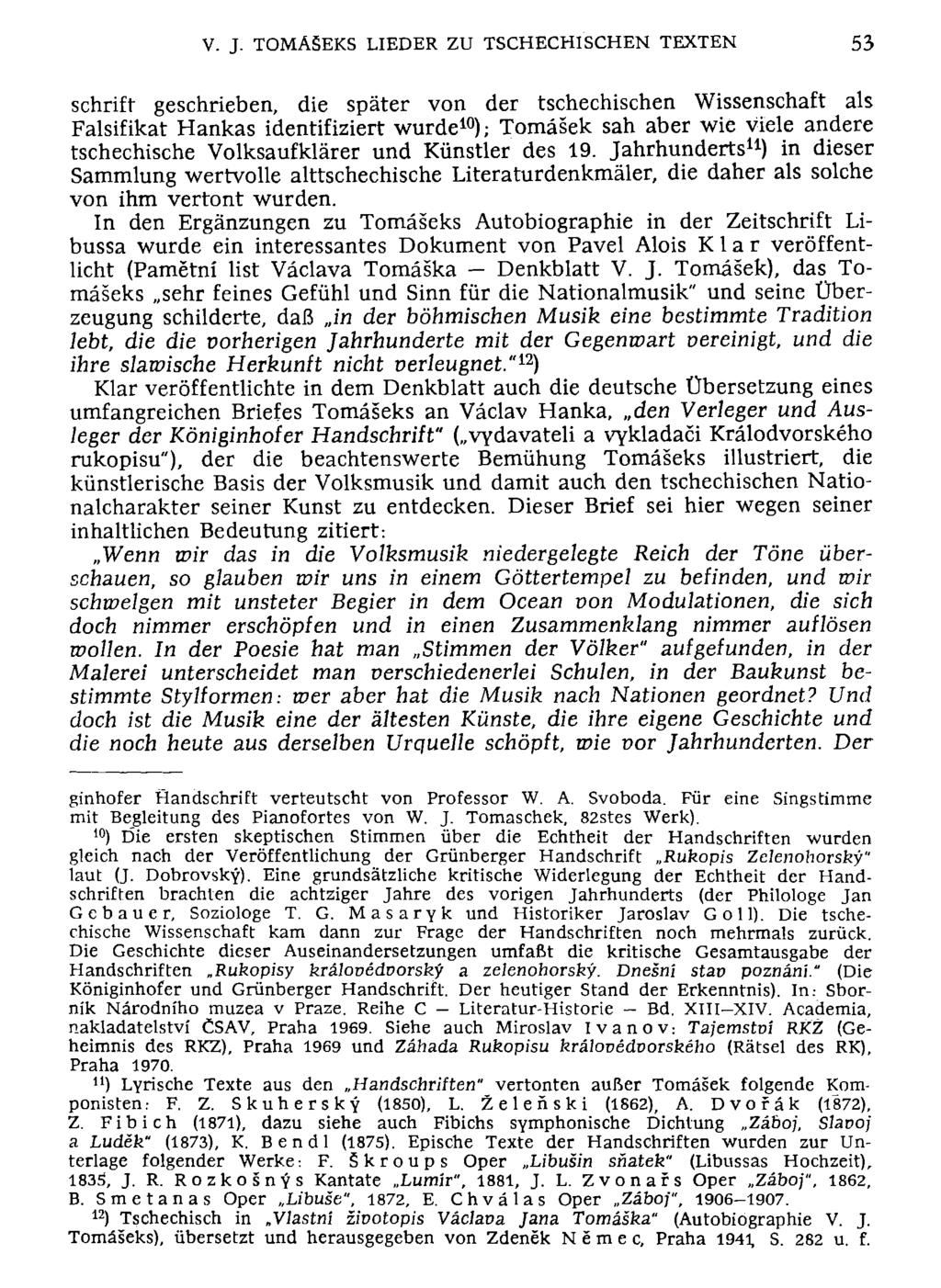 V. J. TOMÄ5EKS LIEDER ZU TSCHECHISCHEN TEXTEN 53 schrift geschrieben, die später von der tschechischen Wissenschaft als Falsifikat Hankas identifiziert wurde 10 ); Tomäsek sah aber wie viele andere