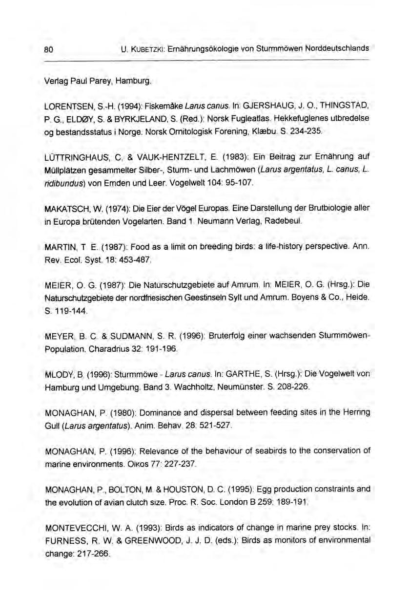 80 U. KUBETZKI: Emährungsökologie von Sturmmöwen Norddeutschlands Verlag Paul Parey, Hamburg. LORENTSEN, S.-H. (1994): Fiskemäke Larus canus. In: GJERSHAUG, J. 0., THINGSTAD, P. G., ELDOY, S.