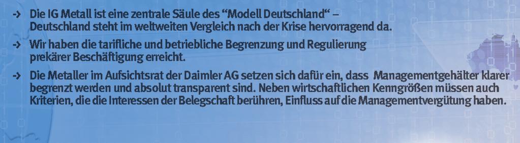 Tarifverträgen, die Sicherheit gaben, von verantwortlichem Handeln von Unternehmen und Politik. Die IG Metall hat dazu Vorschläge eingebracht - die wurden auch durchgesetzt.