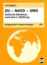 EU - NATO - UNO [1] Politische Bündnisse nach dem 2. Weltkrieg Das Material befasst sich mit drei internationalen Organisationen, die auch sicherheitspolitische Funktionen haben.