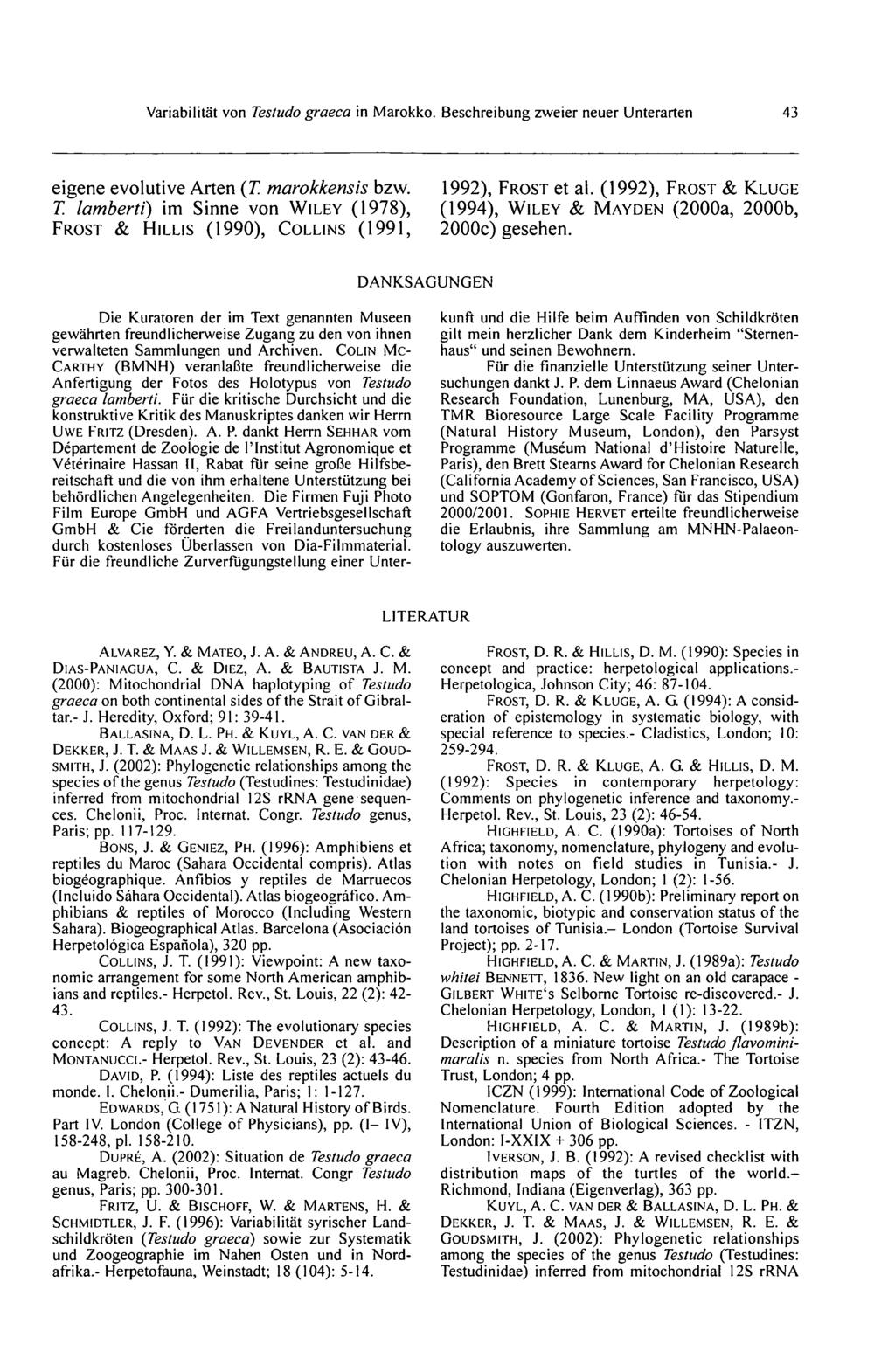 Variabilität von Testudo graeca in Marokko. Beschreibung zweier neuer Unterarten 43 eigene evolutive Arten (7^ marokkensis bzw. T. lambertï) im Sinne von WILEY (1978), FROST & HILLIS (1990), COLLINS (1991, 1992), FROST et al.