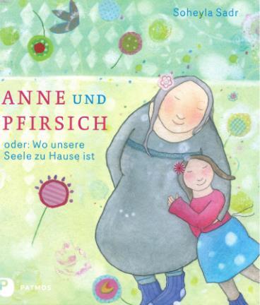 Bilderbücher Soheyla Sadr : Anne und Pfirsich oder: Wo unsere Seele zu Hause ist Anne und ihre Oma