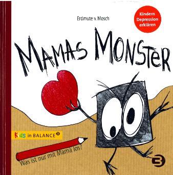 Edmute von Mosch : Mamas Monster Edmute von Mosch gelingt es, in Worten und Bildern das Thema Depression Kindern zu erklären.